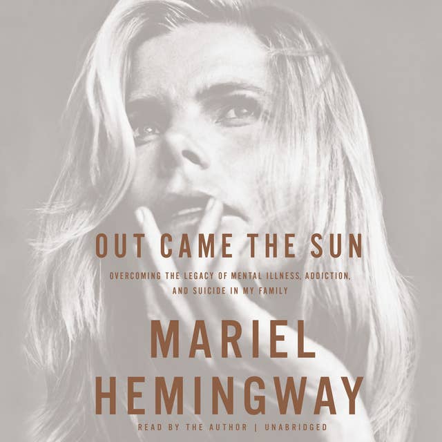 Out Came the Sun: Overcoming the Legacy of Mental Illness, Addiction, and Suicide in My Family