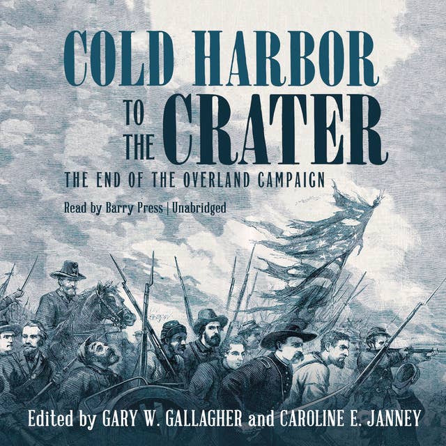 Cold Harbor to the Crater: The End of the Overland Campaign