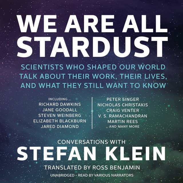 Cover for We Are All Stardust: Scientists Who Shaped Our World Talk about Their Work, Their Lives, and What They Still Want to Know