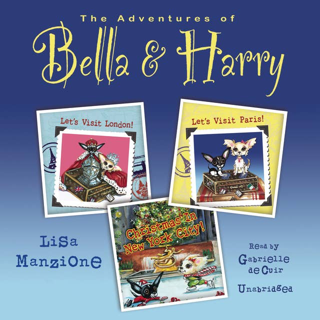 The Adventures of Bella & Harry, Vol. 1: Let’s Visit Paris!, Let’s Visit London!, and Christmas in New York City!