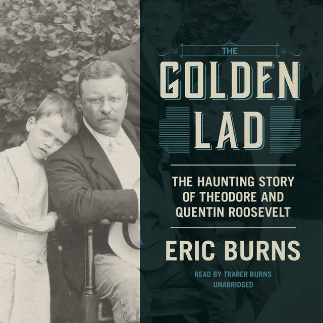 The Golden Lad: The Haunting Story of Theodore and Quentin Roosevelt