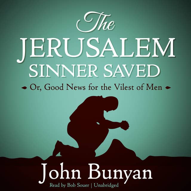 The Jerusalem Sinner Saved: Or, Good News for the Vilest of Men