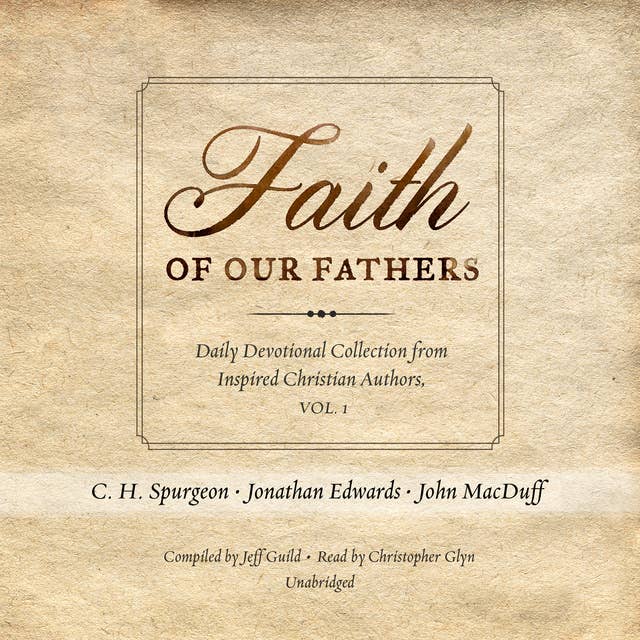 Faith of Our Fathers: Daily Devotional Collection from Inspired Christian Authors, Vol. 1