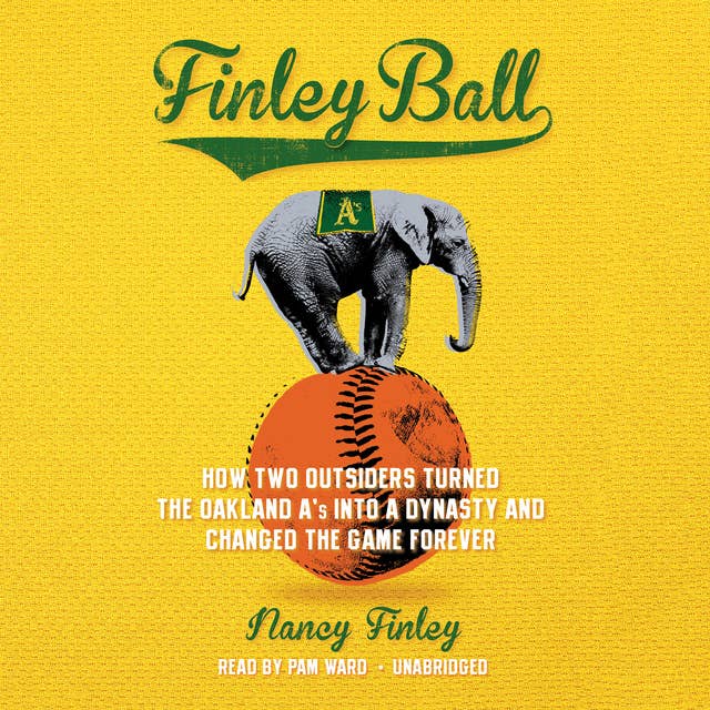 Finley Ball: How Two Outsiders Turned the Oakland A’s into a Dynasty and Changed the Game Forever