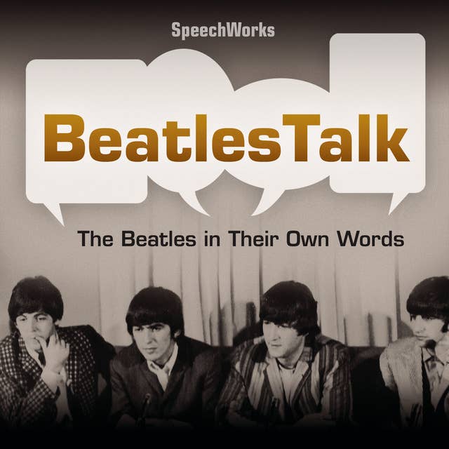 BeatlesTalk: The Beatles in Their Own Words