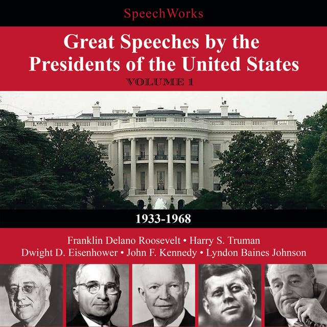 Great Speeches by the Presidents of the United States, Vol. 1: 1933–1968
