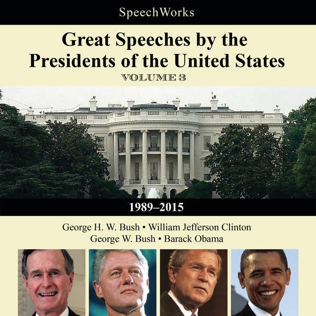Great Speeches by the Presidents of the United States, Vol. 3: 1989–2015