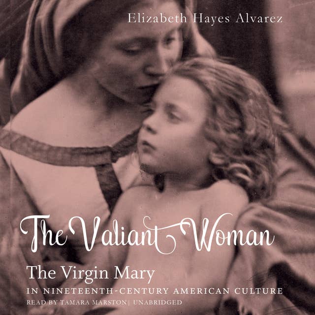 The Valiant Woman: The Virgin Mary in Nineteenth-Century American Culture