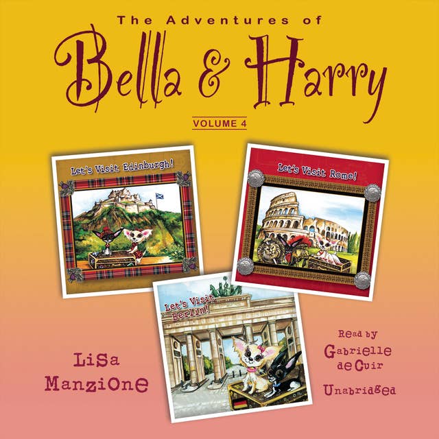 The Adventures of Bella & Harry, Vol. 4: Let’s Visit Edinburgh!, Let’s Visit Rome!, Let’s Visit Berlin!