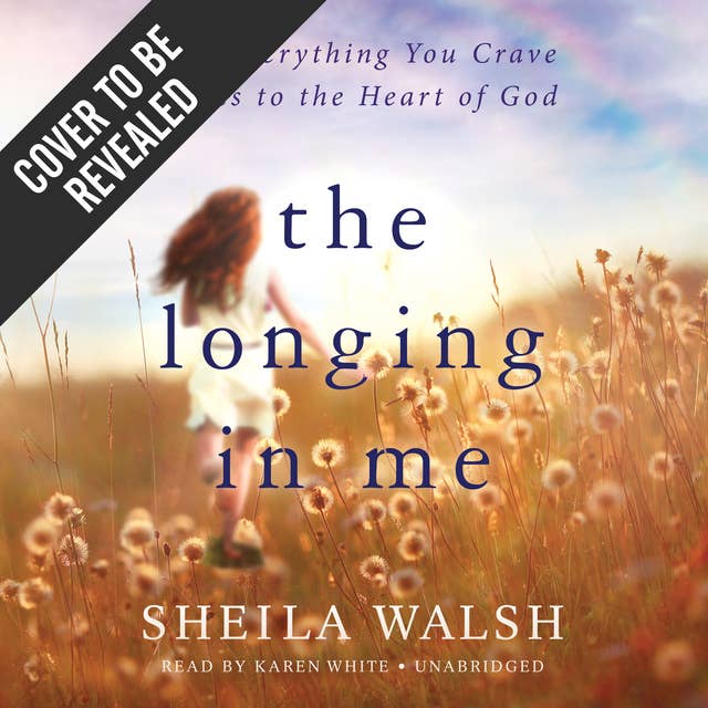 The Longing in Me: How Everything You Crave Leads to the Heart of God