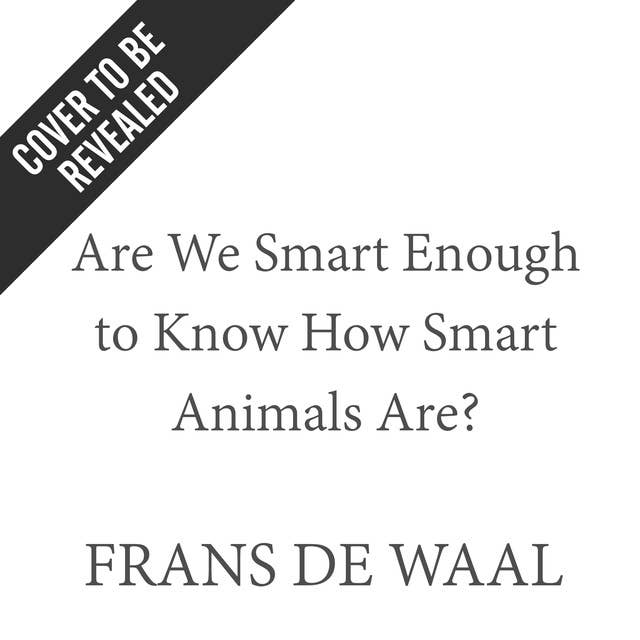 Cover for Are We Smart Enough to Know How Smart Animals Are?