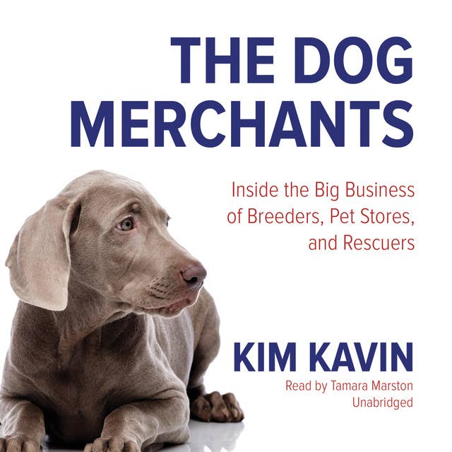 The Dog Merchants: Inside the Big Business of Breeders, Pet Stores, and Rescuers