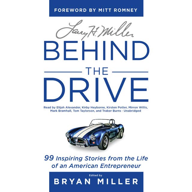 Larry H. Miller: Behind the Drive: 99 Inspiring Stories from the Life of an American Entrepreneur