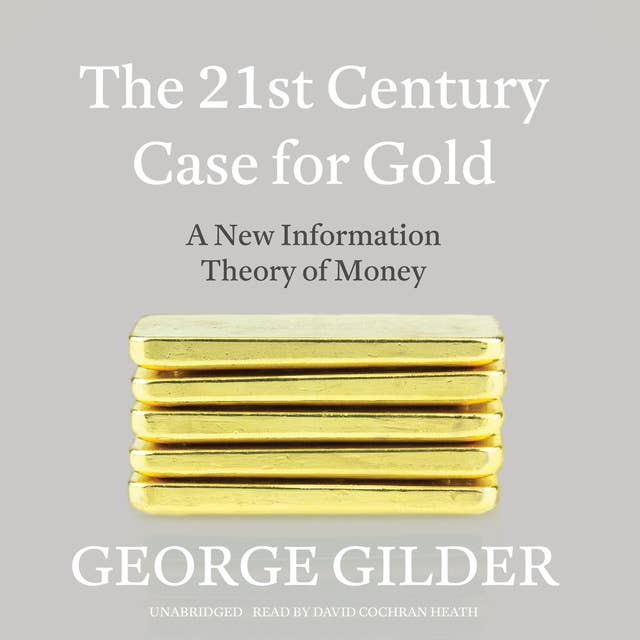 The 21st Century Case for Gold: A New Information Theory of Money