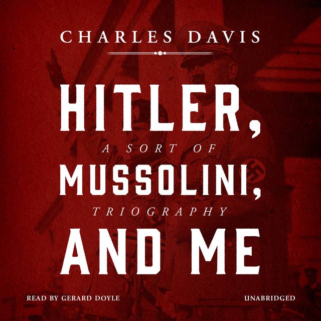 Hitler, Mussolini, and Me: A Sort of Triography
