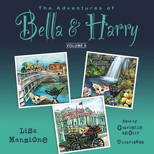The Adventures of Bella & Harry, Vol. 6: Let’s Visit Dublin!, Let’s Visit Maui!, Let’s Visit Saint Petersburg!