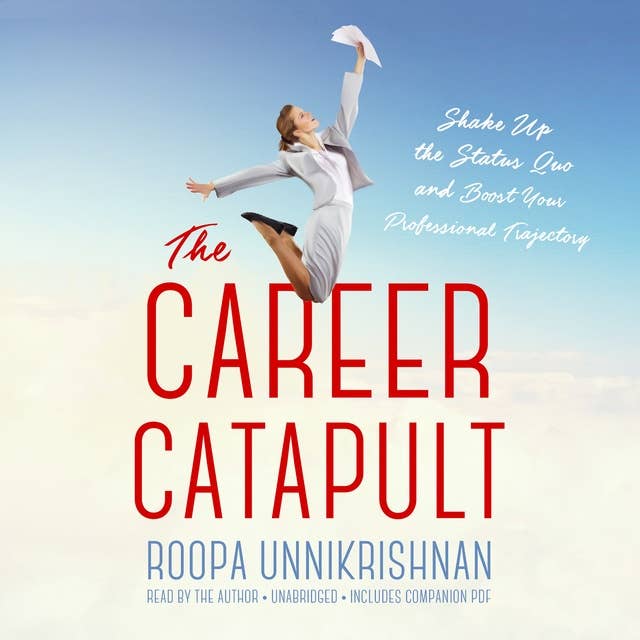 The Career Catapult: Shake Up the Status Quo and Boost Your Professional Trajectory