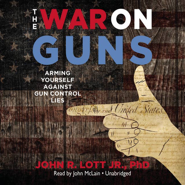 The War on Guns: Arming Yourself against Gun Control Lies