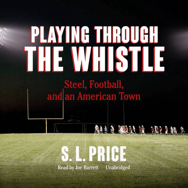 Playing through the Whistle: Steel, Football, and an American Town
