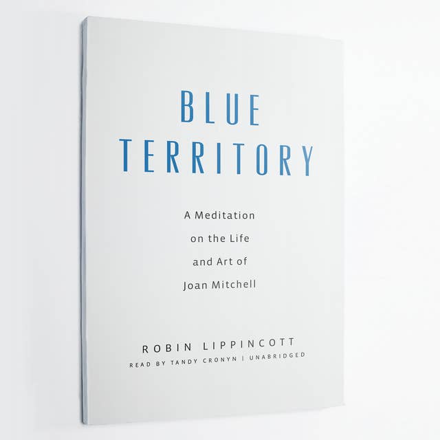 Blue Territory: A Meditation on the Life and Art of Joan Mitchell