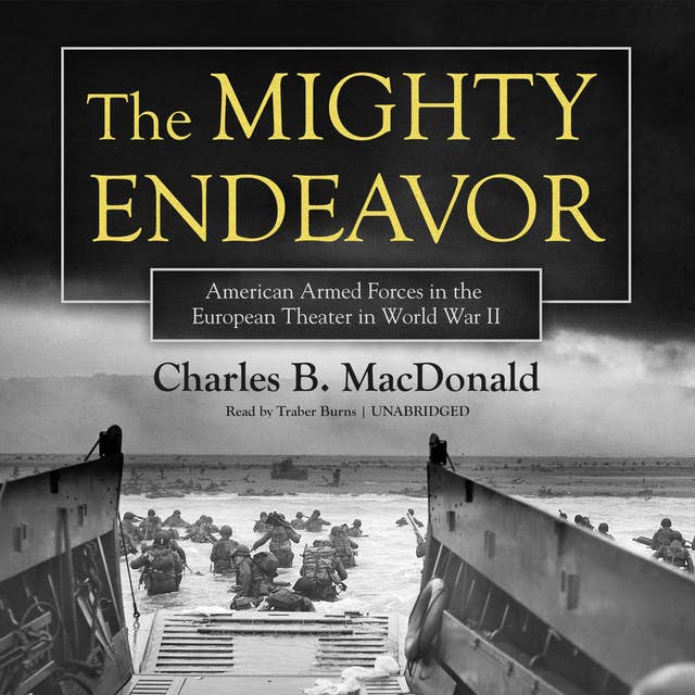 The Mighty Endeavor: American Armed Forces in the European Theater in World War II