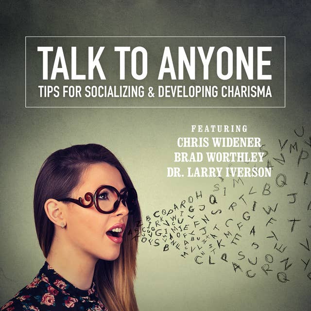 Talk to Anyone: Tips for Socializing & Developing Charisma