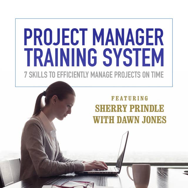Project Manager Training System: 7 Skills to Efficiently Manage Projects on Time