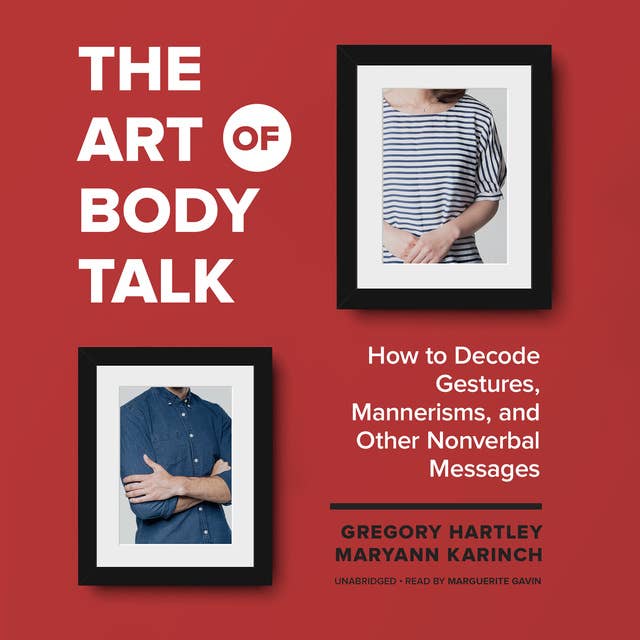 The Art of Body Talk: How to Decode Gestures, Mannerisms, and Other Nonverbal Messages
