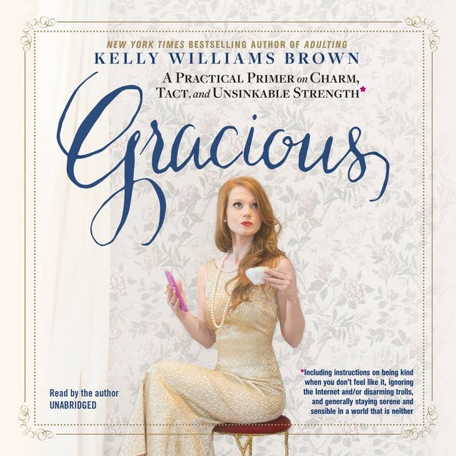 Gracious: A Practical Primer on Charm, Tact,and Unsinkable Strength
