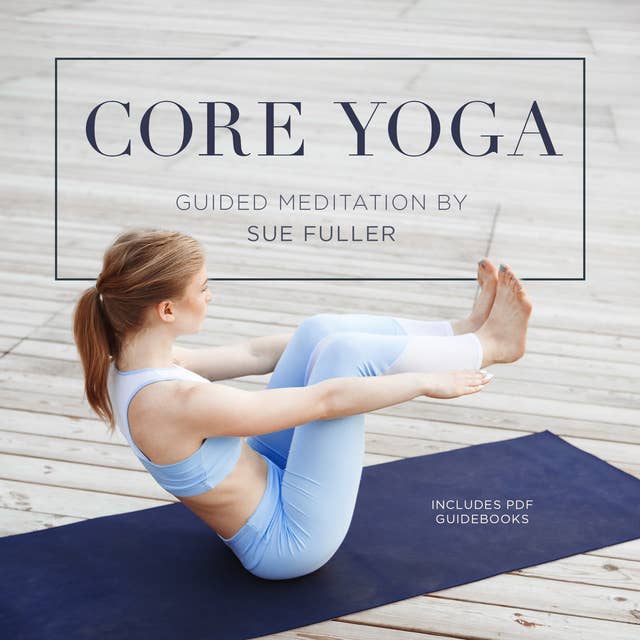 Core Yoga: Guided Yoga Sessions for Core Strength