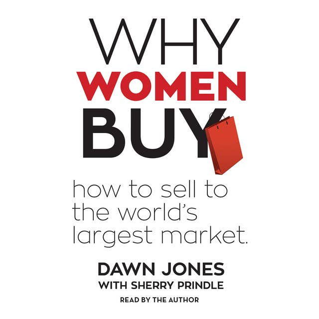 Why Women Buy: How to Sell to the World’s Largest Market