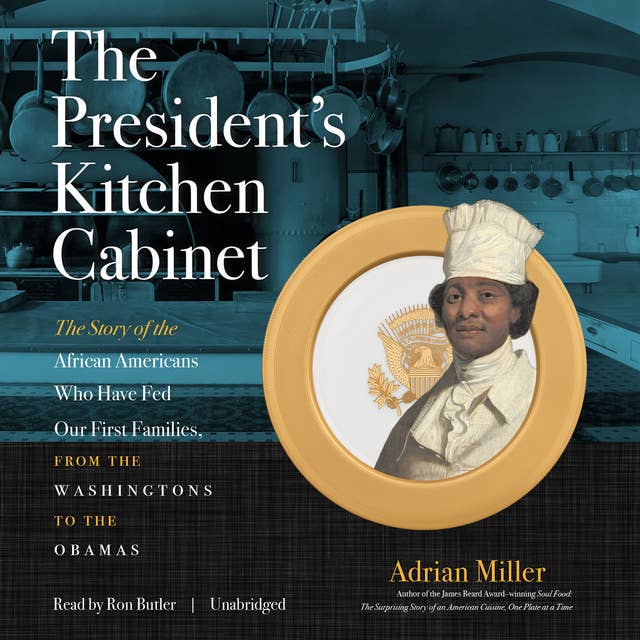 The President’s Kitchen Cabinet: The Story of the African Americans Who Have Fed Our First Families, from the Washingtons to the Obamas