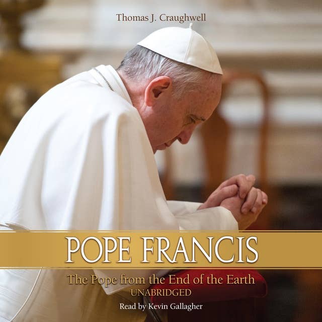 Pope Francis - The Pope From the End of the Earth