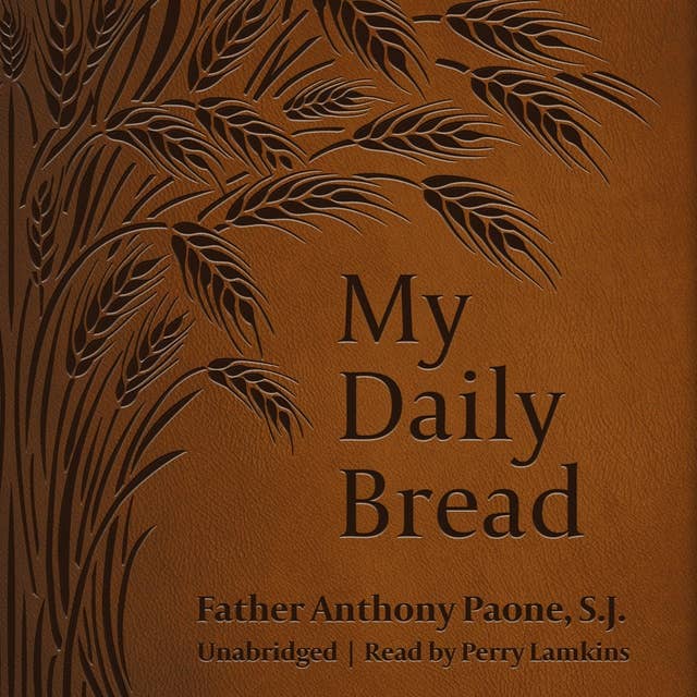 My Daily Bread: A Summary of The Spiritual Life - Simplified and Arranged for Daily Reading, Reflection and Prayer