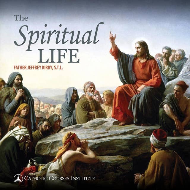 The Spiritual Life: The Keys To Growing Closer to God