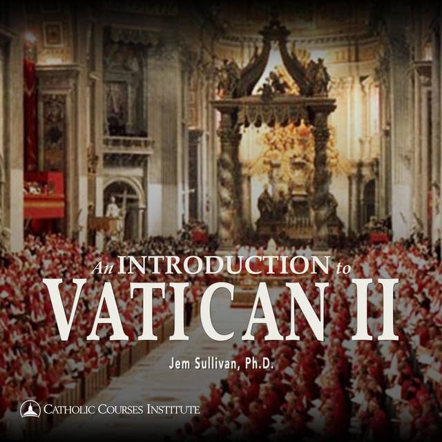 An Introduction to Vatican II: The Council and Its Major Constitutions