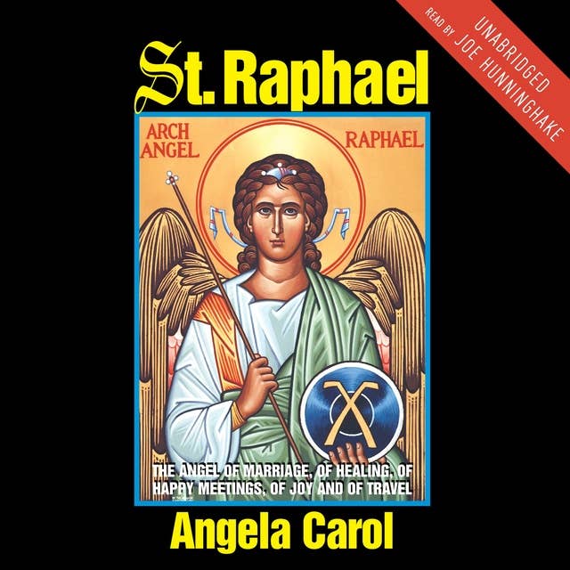 St. Raphael: Angel of Marriage, Healing, Happy Meetings, Joy and Travel