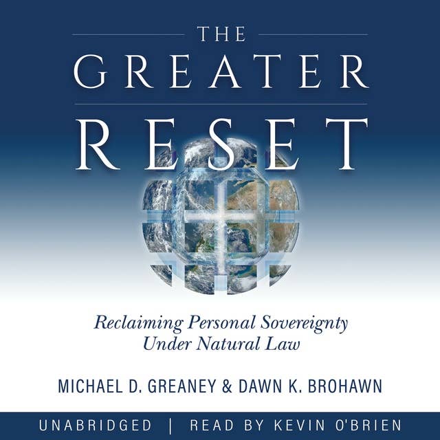 The Greater Reset: Reclaiming Personal Sovereignty Under Natural Law