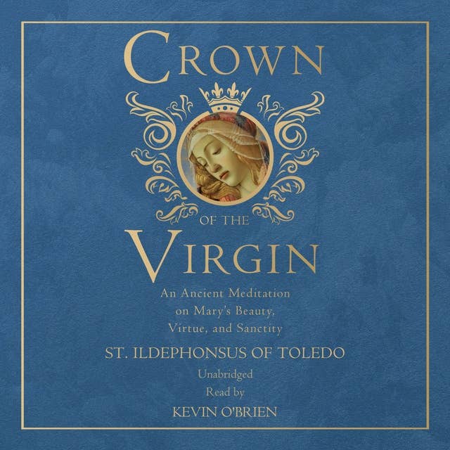 Crown of the Virgin: An Ancient Meditation on Mary’s Beauty, Virtue, and Sanctity