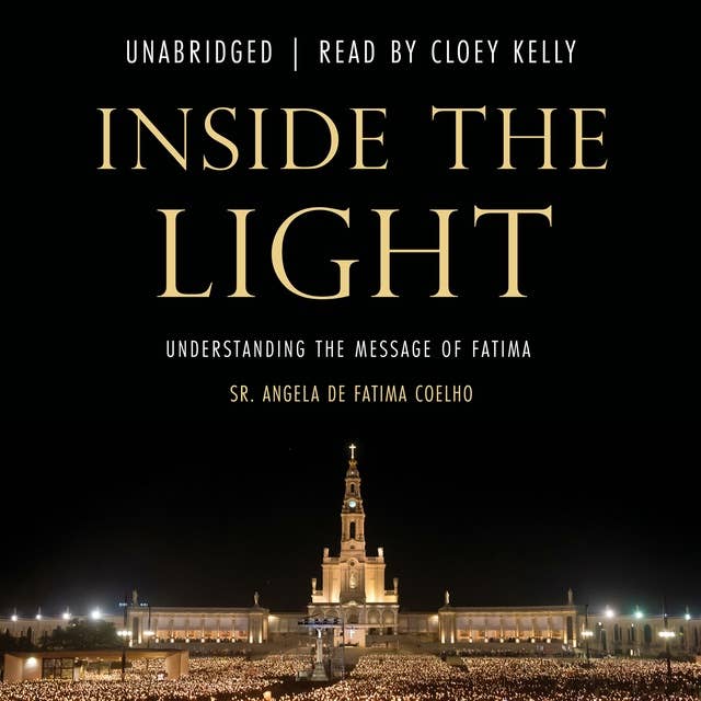 Inside the Light: Understanding the Message of Fatima