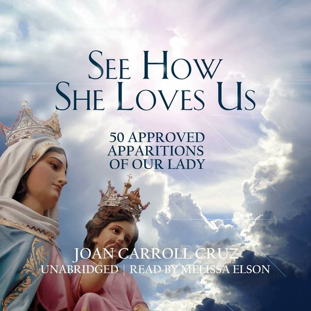 See How She Loves Us: Fifty Approved Apparitions of Our Lady