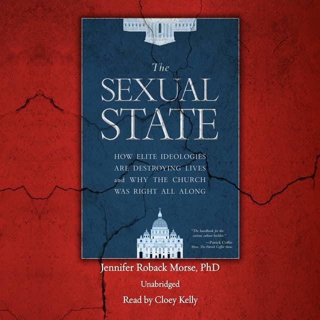 The Sexual State: How Elite Ideologies are Destroying Lives and Why the Church Was Right All Along