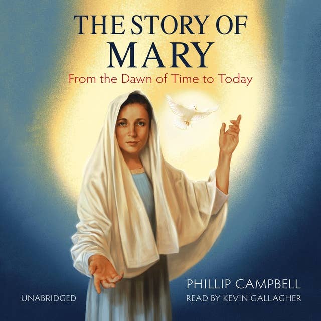 The Story of Mary: From the Dawn of Time to Today