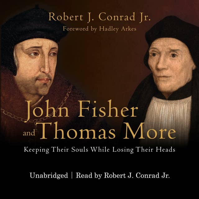John Fisher and Thomas More: Keeping Their Souls While Losing Their Heads