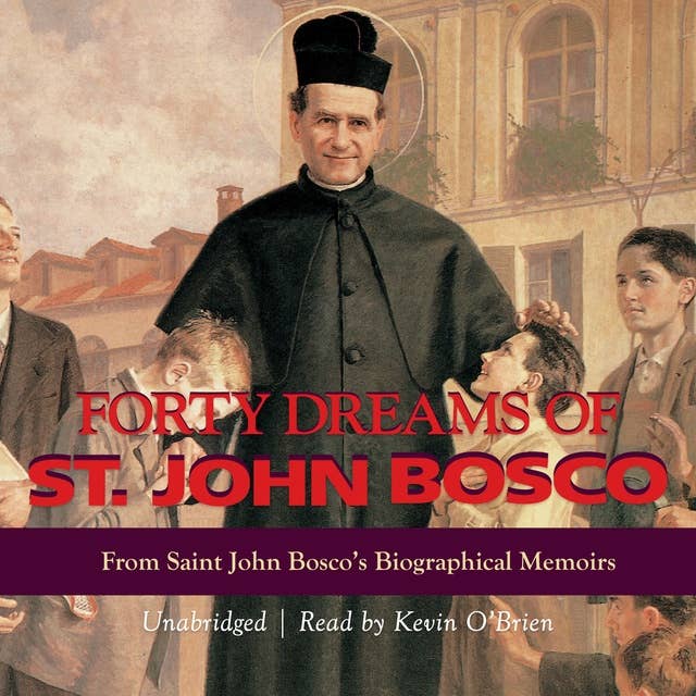 Forty Dreams of St. John Bosco: From Saint John Bosco's Biographical Memoirs