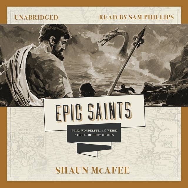 Epic Saints: Wild, Wonderful, and Weird Stories of God’s Heroes