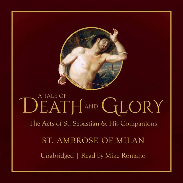 A Tale of Death and Glory: The Acts of Saint Sebastian and His Companions