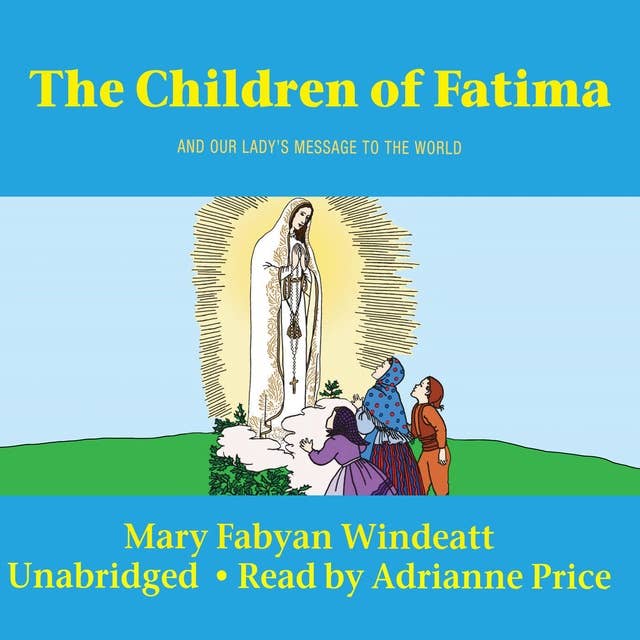 The Children of Fatima: And Our Lady's Message to the World