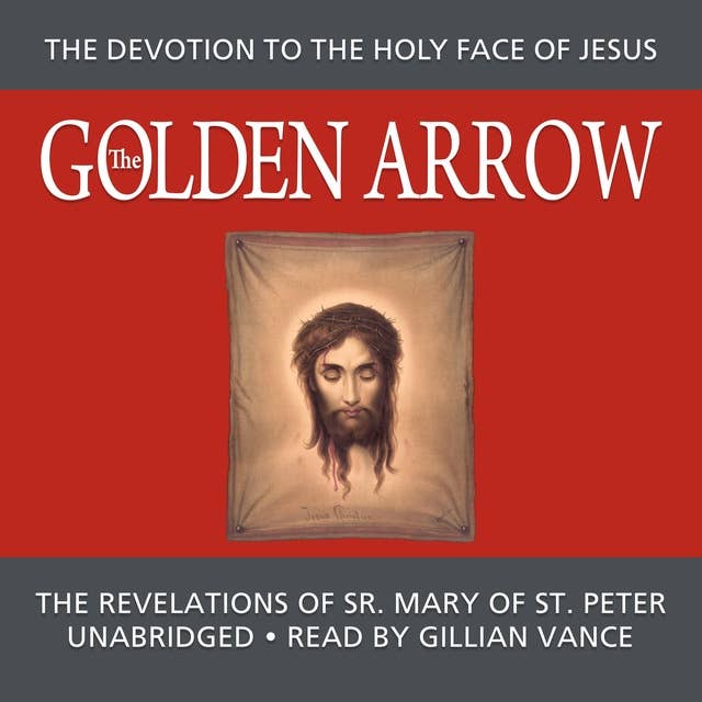The Golden Arrow: The Autobiography and Revelations of Sr. Mary of St. Peter