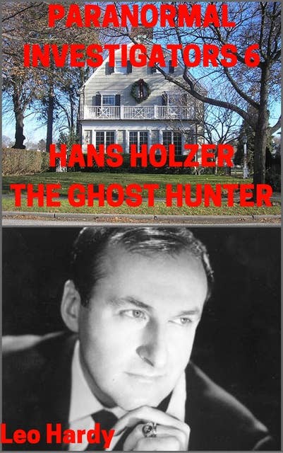 Paranormal Investigators 6 Hans Holzer: The Ghost Hunter